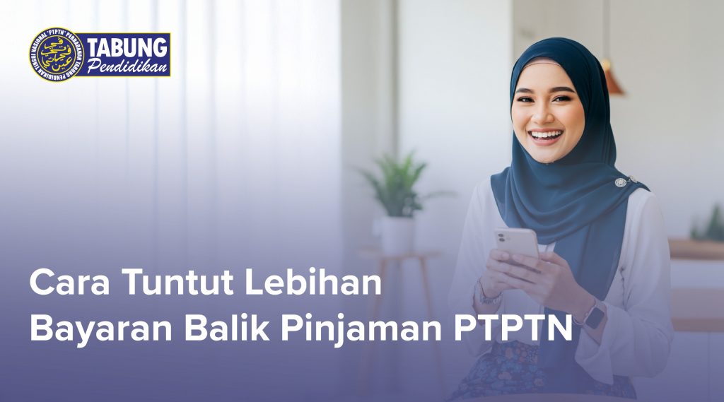 Wanita tersenyum sambil memegang telefon dengan teks ‘Cara Tuntut Lebihan Bayaran Balik Pinjaman PTPTN’ dan logo Rasmi PTPTN