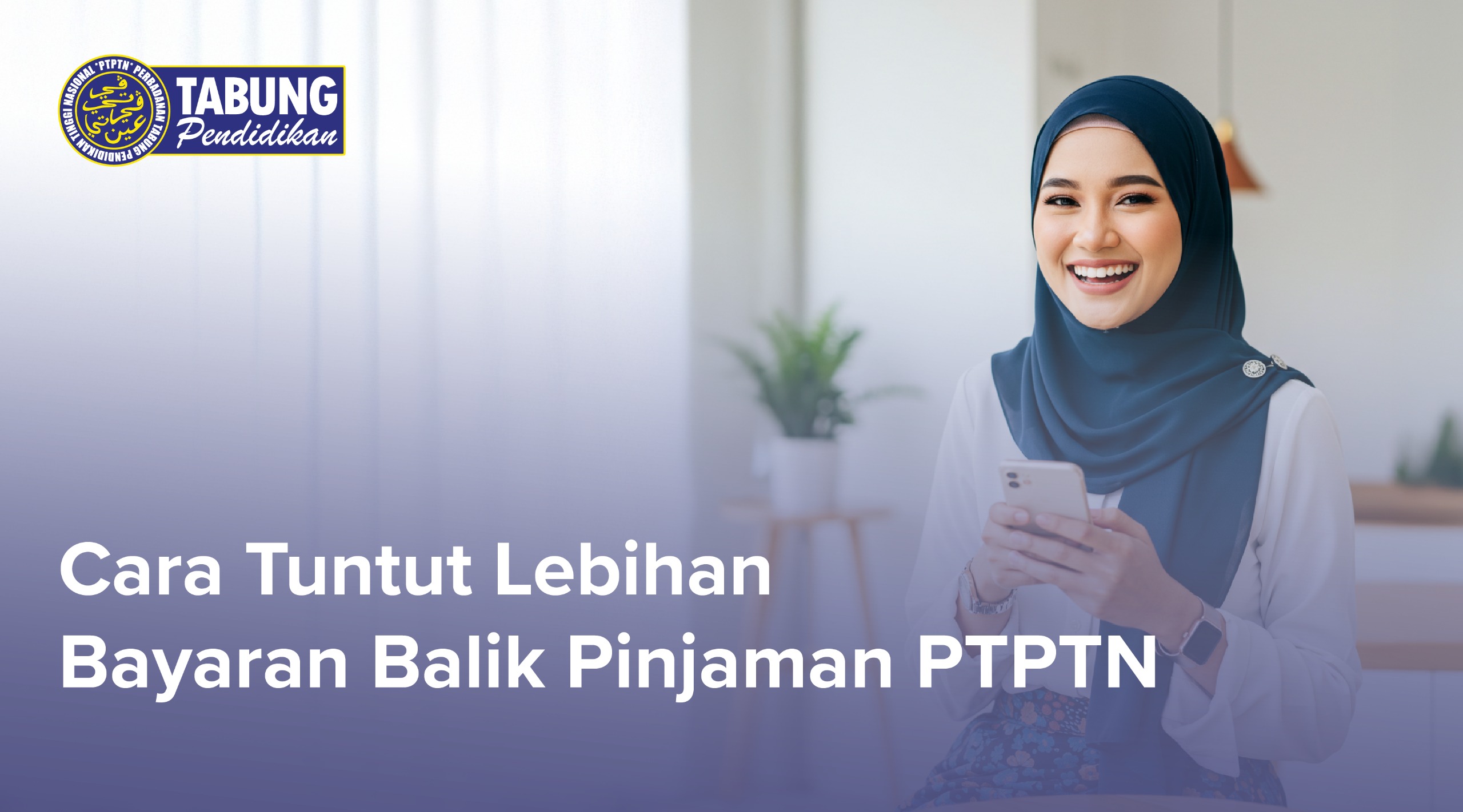 Wanita tersenyum sambil memegang telefon dengan teks ‘Cara Tuntut Lebihan Bayaran Balik Pinjaman PTPTN’ dan logo Rasmi PTPTN